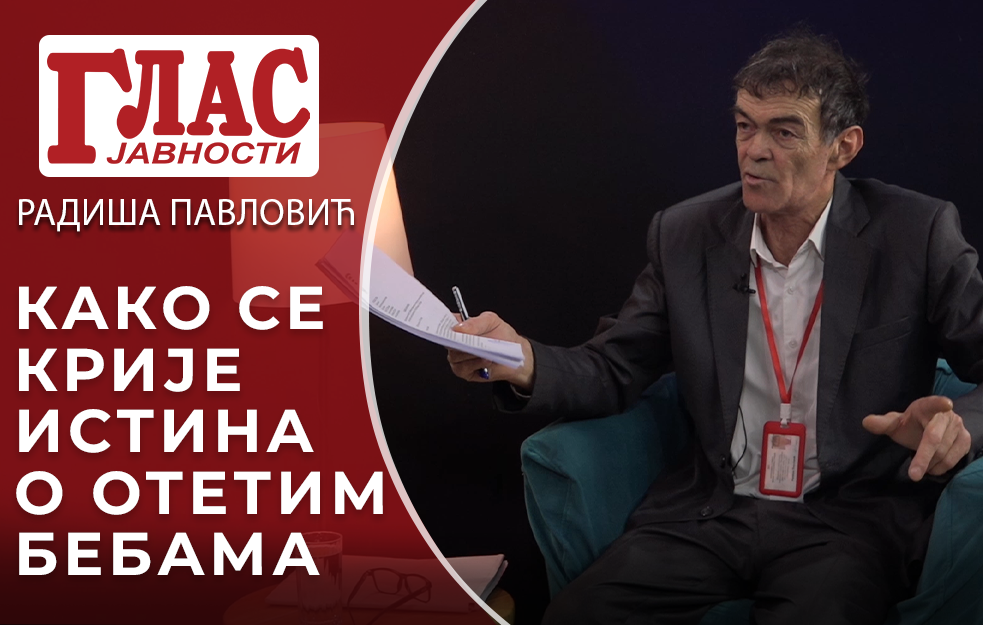 OVAKO SE KRIJE ISTINA O OTETIM BEBAMA, OVO SU DOKAZI! – RADIŠA PAVLOVIĆ (VIDEO)